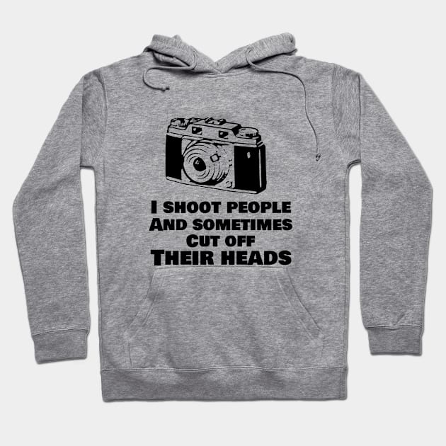 I shoot people and sometimes cut off their heads Hoodie by cypryanus